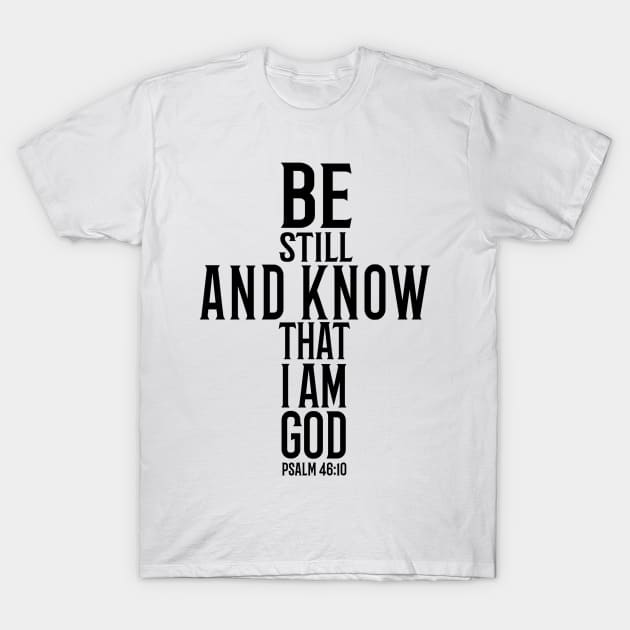 Be Still And Know That I Am God T-Shirt by mikepod